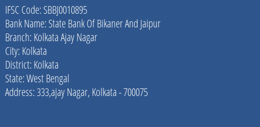 State Bank Of Bikaner And Jaipur Kolkata Ajay Nagar Branch Kolkata IFSC Code SBBJ0010895