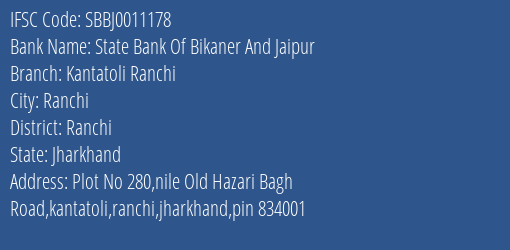 State Bank Of Bikaner And Jaipur Kantatoli Ranchi Branch Ranchi IFSC Code SBBJ0011178