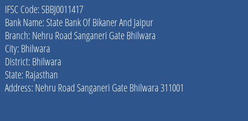 State Bank Of Bikaner And Jaipur Nehru Road Sanganeri Gate Bhilwara Branch Bhilwara IFSC Code SBBJ0011417