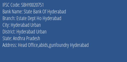 State Bank Of Hyderabad Estate Dept Ho Hyderabad Branch Hyderabad Urban IFSC Code SBHY0020751