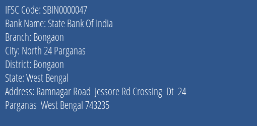 State Bank Of India Bongaon Branch Bongaon IFSC Code SBIN0000047