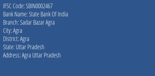 State Bank Of India Sadar Bazar Agra Branch, Branch Code 002467 & IFSC Code SBIN0002467