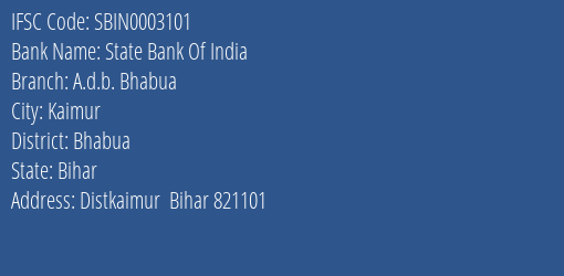 State Bank Of India A.d.b. Bhabua Branch, Branch Code 003101 & IFSC Code Sbin0003101