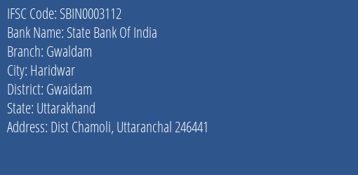 State Bank Of India Gwaldam Branch Gwaidam IFSC Code SBIN0003112
