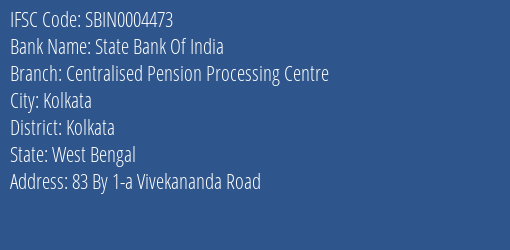 State Bank Of India Centralised Pension Processing Centre Branch Kolkata IFSC Code SBIN0004473