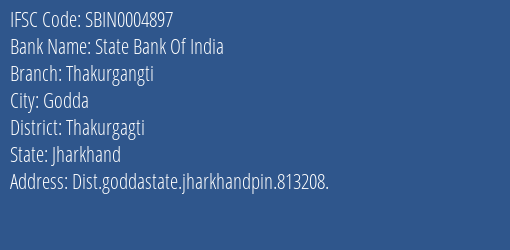 State Bank Of India Thakurgangti Branch Thakurgagti IFSC Code SBIN0004897