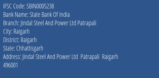 State Bank Of India Jindal Steel And Power Ltd Patrapali Branch Raigarh IFSC Code SBIN0005238