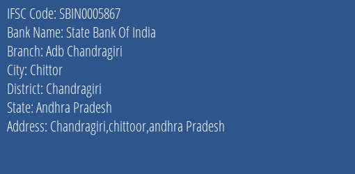 State Bank Of India Adb Chandragiri Branch Chandragiri IFSC Code SBIN0005867