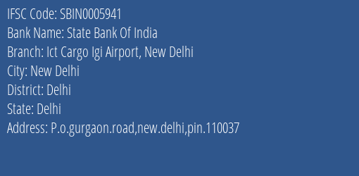 State Bank Of India Ict Cargo Igi Airport New Delhi Branch Delhi IFSC Code SBIN0005941
