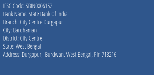 State Bank Of India City Centre Durgapur Branch City Centre IFSC Code SBIN0006152