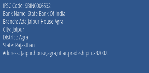 State Bank Of India Ada Jaipur House Agra Branch Agra IFSC Code SBIN0006532