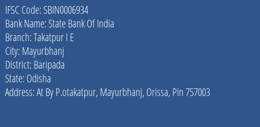 State Bank Of India Takatpur I E Branch Baripada IFSC Code SBIN0006934