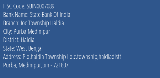 State Bank Of India Ioc Township Haldia Branch Haldia IFSC Code SBIN0007089