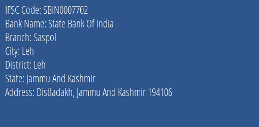State Bank Of India Saspol Branch Leh IFSC Code SBIN0007702