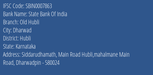 State Bank Of India Old Hubli Branch, Branch Code 007863 & IFSC Code Sbin0007863