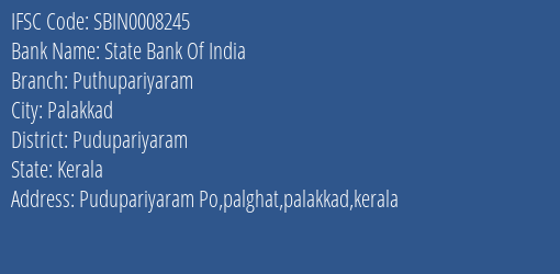 State Bank Of India Puthupariyaram Branch Pudupariyaram IFSC Code SBIN0008245