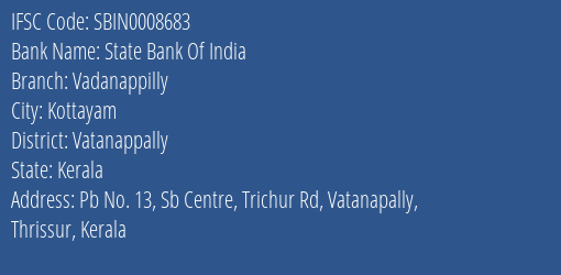 State Bank Of India Vadanappilly Branch Vatanappally IFSC Code SBIN0008683