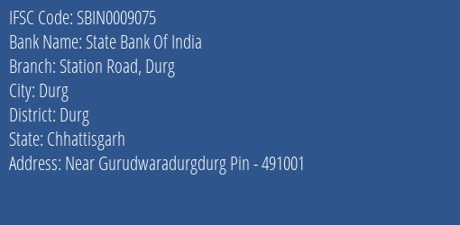 State Bank Of India Station Road Durg Branch Durg IFSC Code SBIN0009075