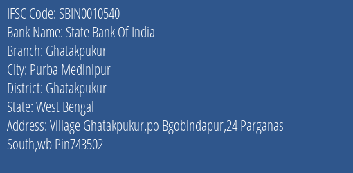 State Bank Of India Ghatakpukur Branch Ghatakpukur IFSC Code SBIN0010540