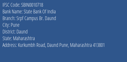 State Bank Of India Srpf Campus Br. Daund Branch Daund IFSC Code SBIN0010718