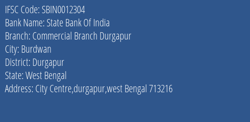 State Bank Of India Commercial Branch Durgapur Branch Durgapur IFSC Code SBIN0012304
