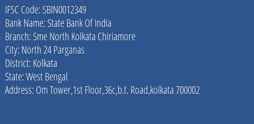 State Bank Of India Sme North Kolkata Chiriamore Branch Kolkata IFSC Code SBIN0012349