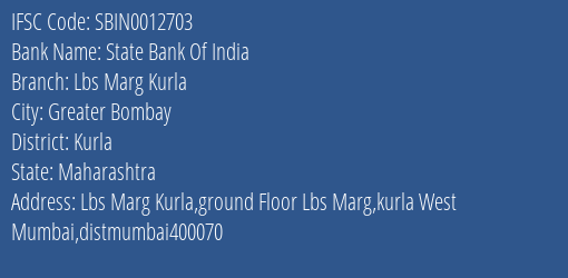 State Bank Of India Lbs Marg Kurla Branch Kurla IFSC Code SBIN0012703