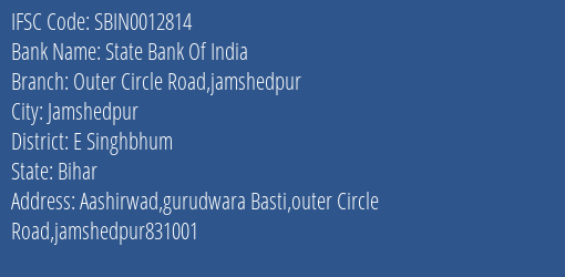 State Bank Of India Outer Circle Road Jamshedpur Branch, Branch Code 012814 & IFSC Code Sbin0012814
