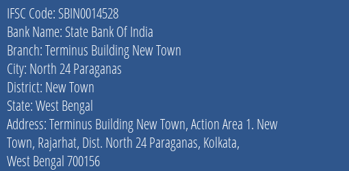 State Bank Of India Terminus Building New Town Branch New Town IFSC Code SBIN0014528