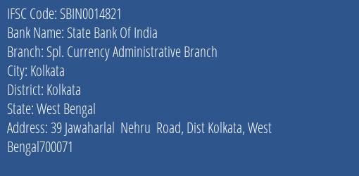 State Bank Of India Spl. Currency Administrative Branch Branch Kolkata IFSC Code SBIN0014821