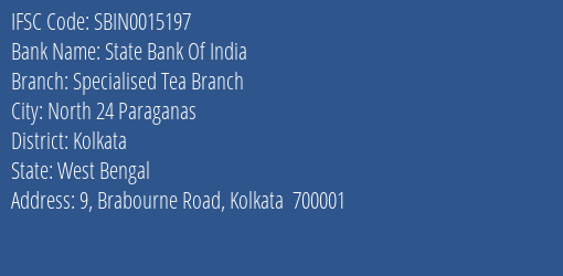 State Bank Of India Specialised Tea Branch Branch Kolkata IFSC Code SBIN0015197
