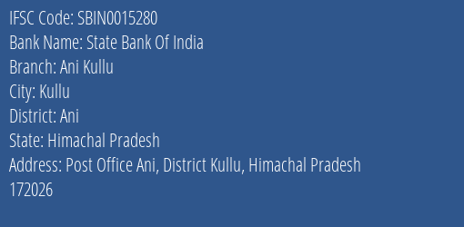 State Bank Of India Ani Kullu Branch Ani IFSC Code SBIN0015280