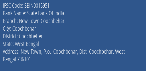 State Bank Of India New Town Coochbehar Branch Coochbeher IFSC Code SBIN0015951