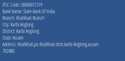 State Bank Of India Khatkhati Branch Branch Karbi Anglong IFSC Code SBIN0017219