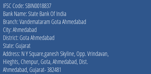 State Bank Of India Vandemataram Gota Ahmedabad Branch Gota Ahmedabad IFSC Code SBIN0018837