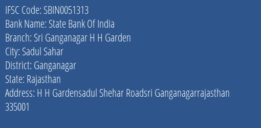 State Bank Of India Sri Ganganagar H H Garden Branch Ganganagar IFSC Code SBIN0051313