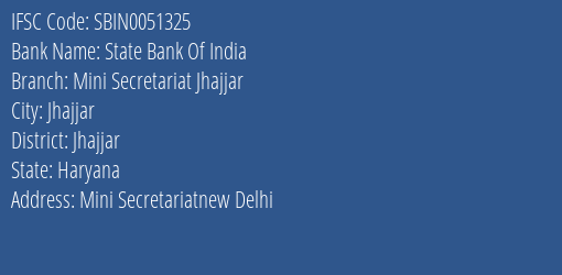 State Bank Of India Mini Secretariat Jhajjar Branch Jhajjar IFSC Code SBIN0051325