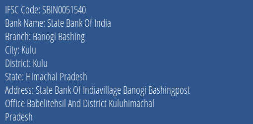 State Bank Of India Banogi Bashing Branch Kulu IFSC Code SBIN0051540