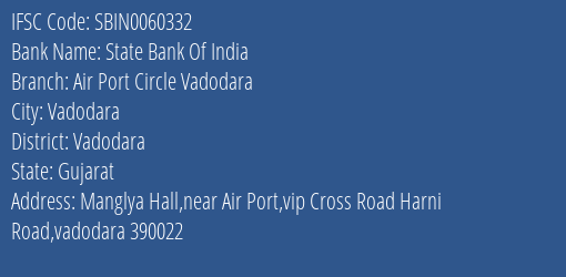 State Bank Of India Air Port Circle Vadodara Branch Vadodara IFSC Code SBIN0060332