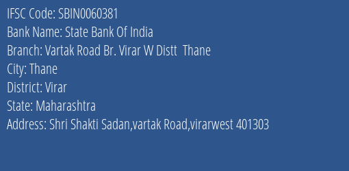 State Bank Of India Vartak Road Br. Virar W Distt Thane Branch Virar IFSC Code SBIN0060381