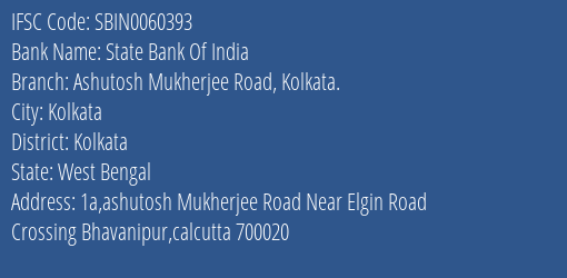 State Bank Of India Ashutosh Mukherjee Road Kolkata. Branch Kolkata IFSC Code SBIN0060393