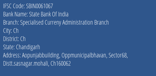 State Bank Of India Specialised Curreny Administration Branch Branch Ch IFSC Code SBIN0061067