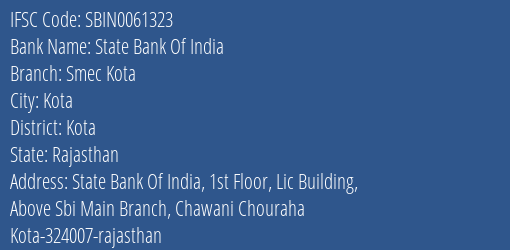 State Bank Of India Smec Kota Branch Kota IFSC Code SBIN0061323