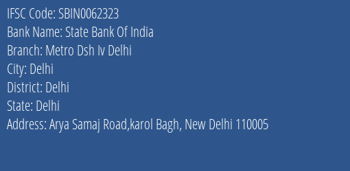 State Bank Of India Metro Dsh Iv Delhi Branch Delhi IFSC Code SBIN0062323