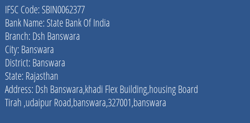 State Bank Of India Dsh Banswara Branch Banswara IFSC Code SBIN0062377