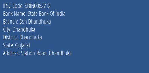 State Bank Of India Dsh Dhandhuka Branch Dhandhuka IFSC Code SBIN0062712