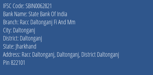 State Bank Of India Racc Daltonganj Fi And Mm Branch Daltonganj IFSC Code SBIN0062821