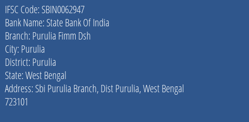 State Bank Of India Purulia Fimm Dsh Branch Purulia IFSC Code SBIN0062947