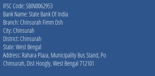 State Bank Of India Chinsurah Fimm Dsh Branch Chinsurah IFSC Code SBIN0062953