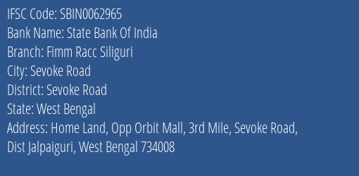 State Bank Of India Fimm Racc Siliguri Branch Sevoke Road IFSC Code SBIN0062965
